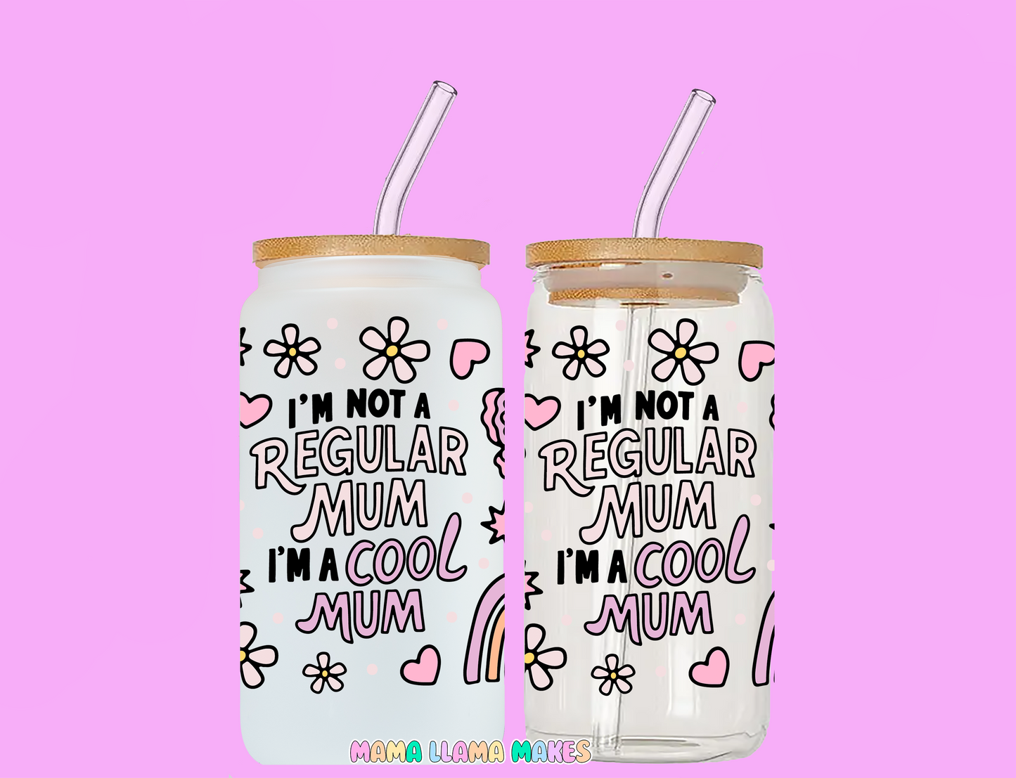 I'm not a regular mum. Im a cool mum. Can glass