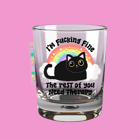 I'm fucking fine the rest of you need therapy shot glass