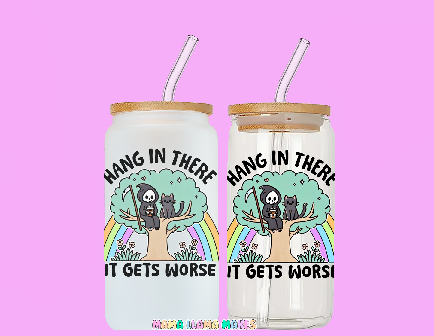 Hang in there it gets worse can glass