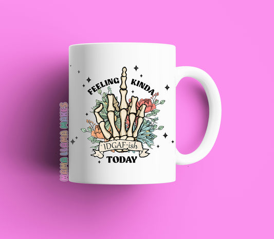 feeling IDGAF today mug