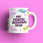 my mental breakdown drink mug