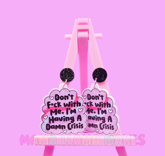 Don't f*ck with me. I'm having a damn crises earrings