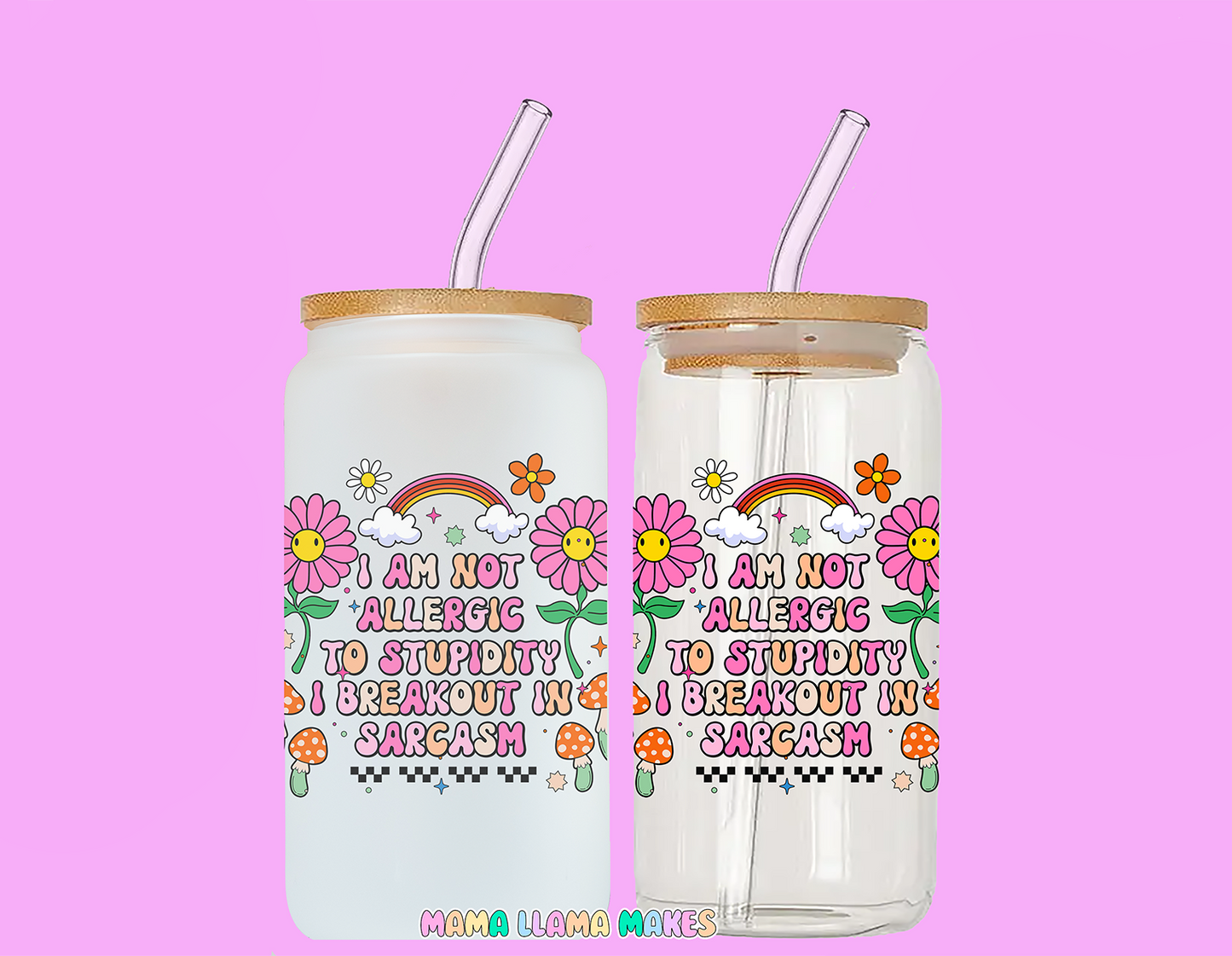 Im not allergic to stupidity, I breakout in sarcasm can glass