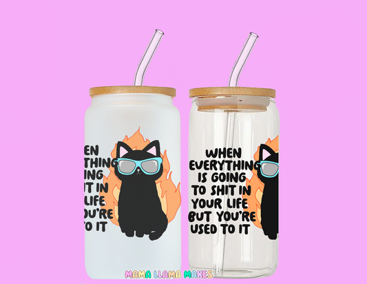 When everything is going to shit in your life, but you're used to it. Can glass