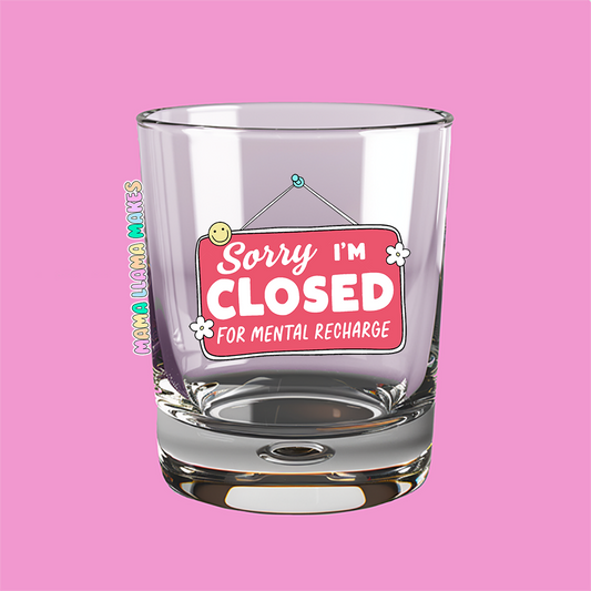 Sorry im closed for mental recharge shot glass