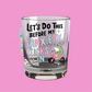Lets do this before my Anxiety kicks in shot glasses