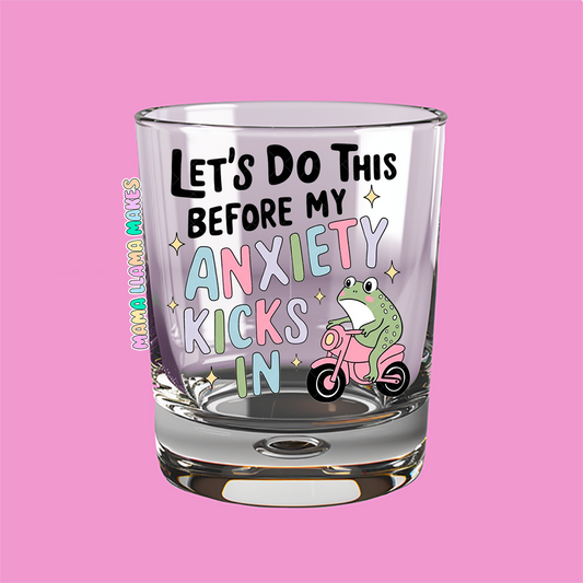 Lets do this before my Anxiety kicks in shot glasses