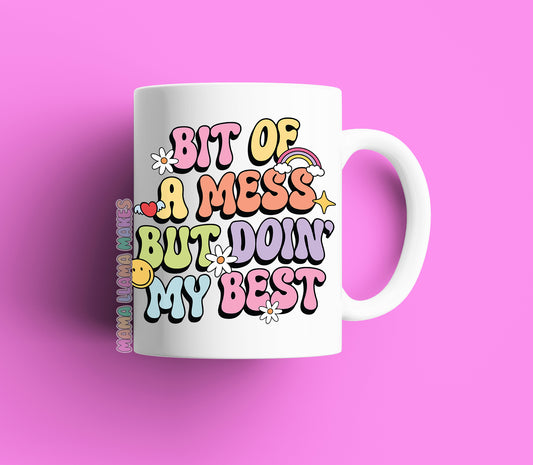 Bit of a mess but doin' my best, mug