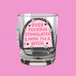 overstimulated and now im a bitch shot glass