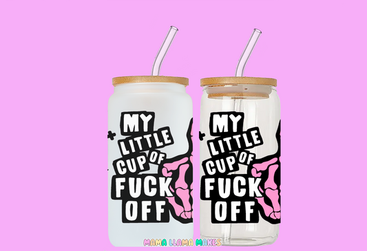 My little cup of fuck off. Can glass