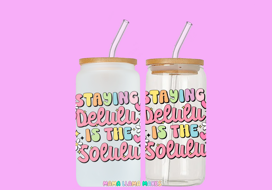 Staying delulu is the solulu. Can glass
