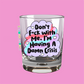 dont f*ck with me. I'm having a damn crises shot glass