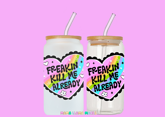 Freakin kill me already. Can glass