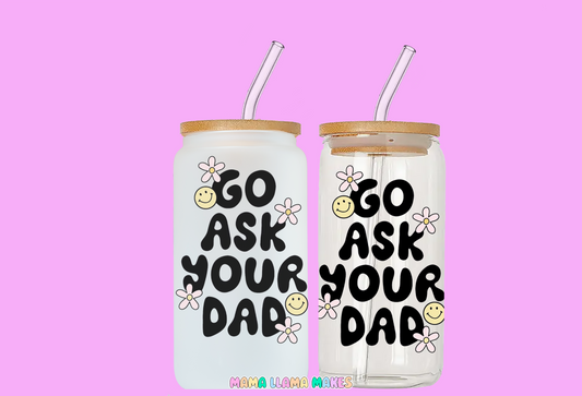 Go ask your dad
