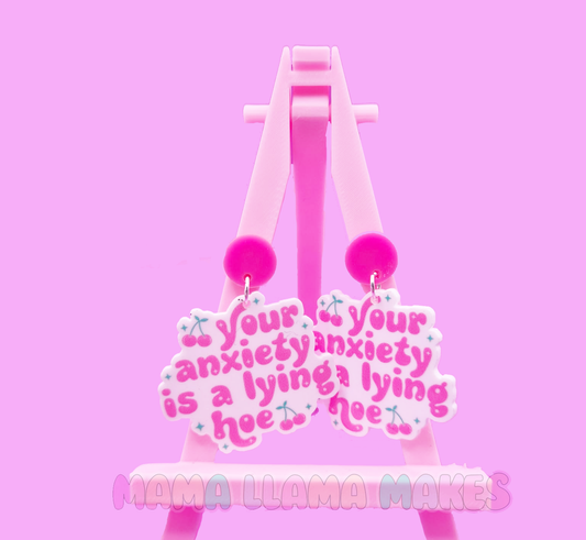 Your anxiety is a lying hoe earrings