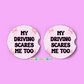 My driving scares me too- Car coasters