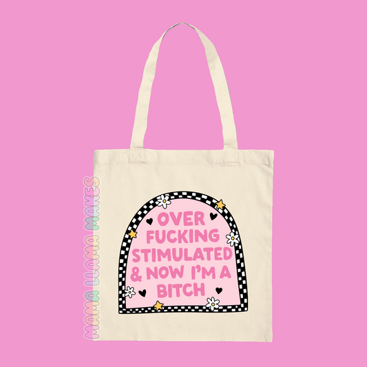 Over fucking stimulated and now im a bitch tote bag