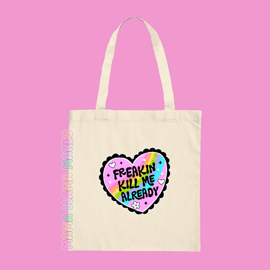 Freeken kill me already tote bag