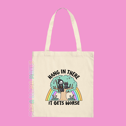 Hang in there it gets worse tote bag