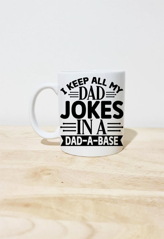 I keep all my dad jokes in a Dad-a-base mug