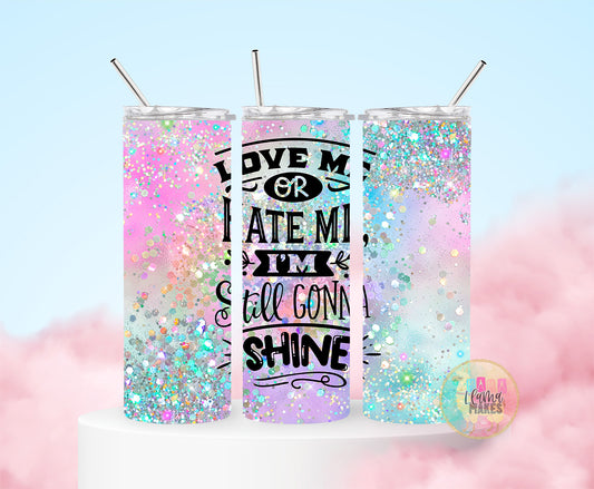 Love me or hate me, I'm still going to shine